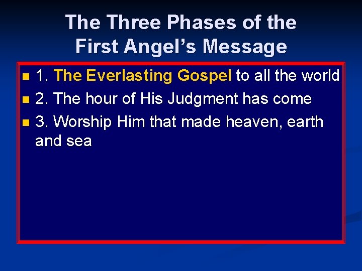 The Three Phases of the First Angel’s Message 1. The Everlasting Gospel to all