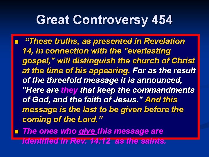 Great Controversy 454 n n “These truths, as presented in Revelation 14, in connection