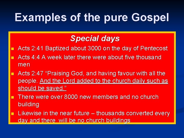 Examples of the pure Gospel Special days n n n Acts 2: 41 Baptized