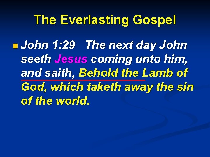 The Everlasting Gospel n John 1: 29 The next day John seeth Jesus coming