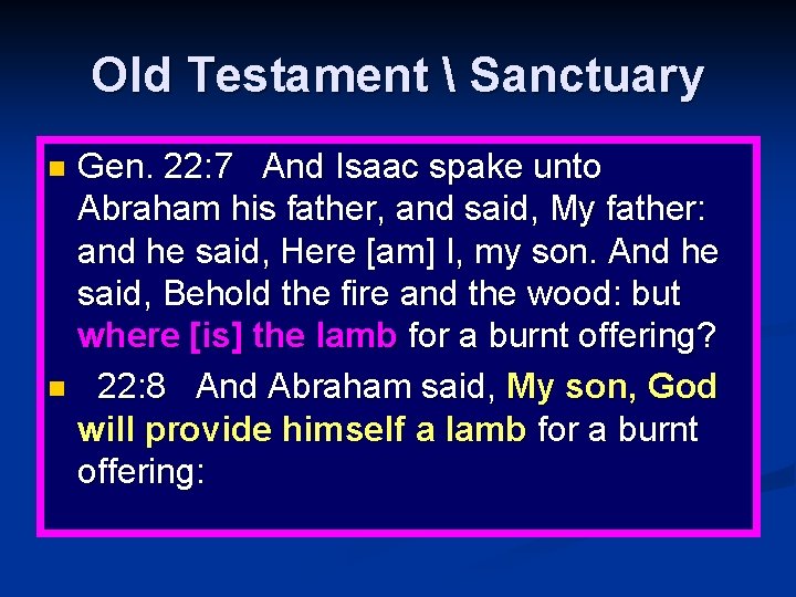 Old Testament  Sanctuary Gen. 22: 7 And Isaac spake unto Abraham his father,