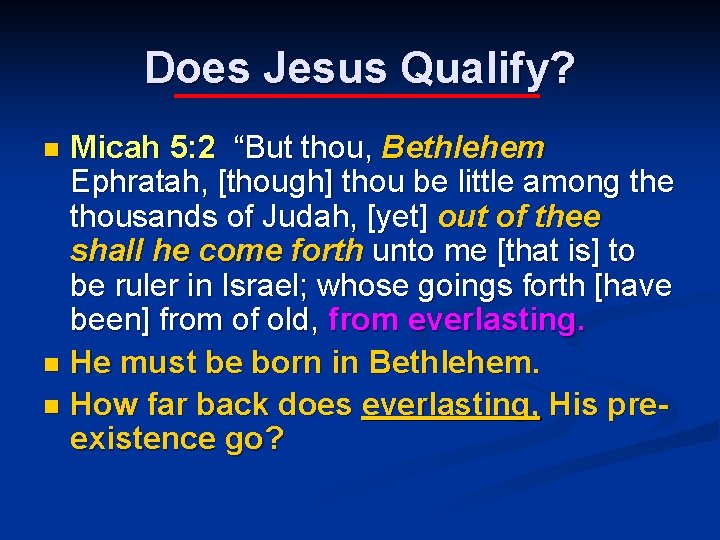 Does Jesus Qualify? Micah 5: 2 “But thou, Bethlehem Ephratah, [though] thou be little