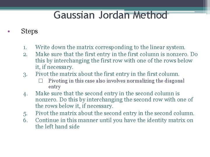 Gaussian Jordan Method • Steps 1. 2. 3. Write down the matrix corresponding to