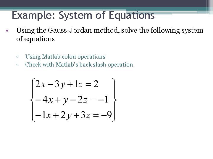 Example: System of Equations • Using the Gauss-Jordan method, solve the following system of