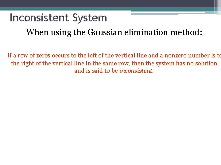 Inconsistent System When using the Gaussian elimination method: if a row of zeros occurs