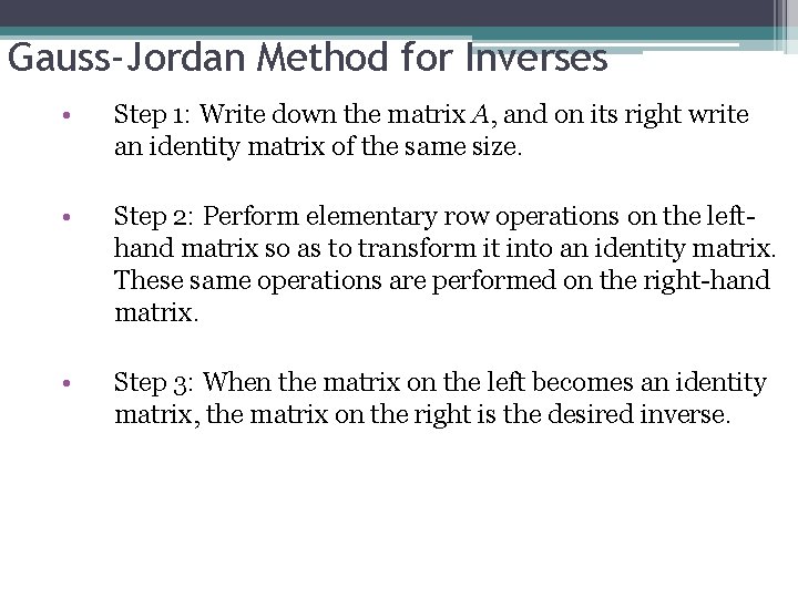 Gauss-Jordan Method for Inverses • Step 1: Write down the matrix A, and on