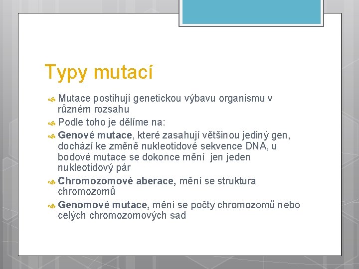 Typy mutací Mutace postihují genetickou výbavu organismu v různém rozsahu Podle toho je dělíme