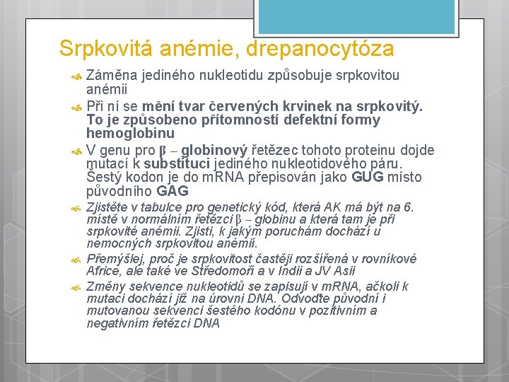 Srpkovitá anémie, drepanocytóza Záměna jediného nukleotidu způsobuje srpkovitou anémii Při ní se mění tvar