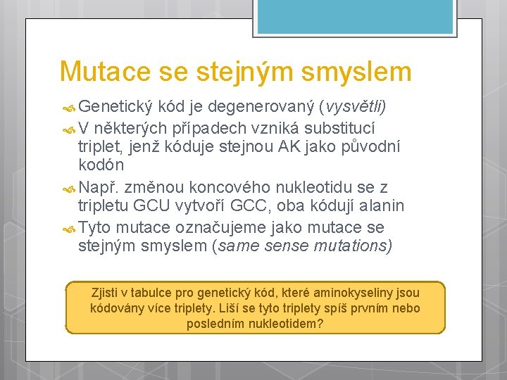 Mutace se stejným smyslem Genetický kód je degenerovaný (vysvětli) V některých případech vzniká substitucí