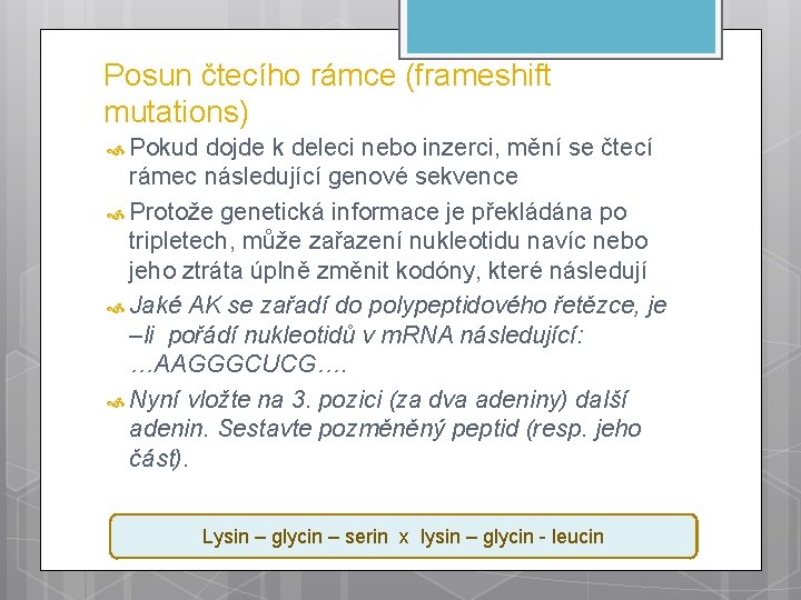 Posun čtecího rámce (frameshift mutations) Pokud dojde k deleci nebo inzerci, mění se čtecí