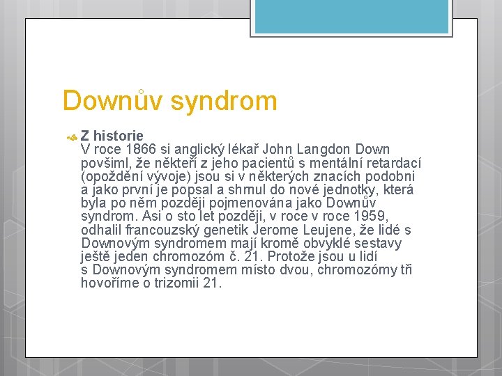 Downův syndrom Z historie V roce 1866 si anglický lékař John Langdon Down povšiml,