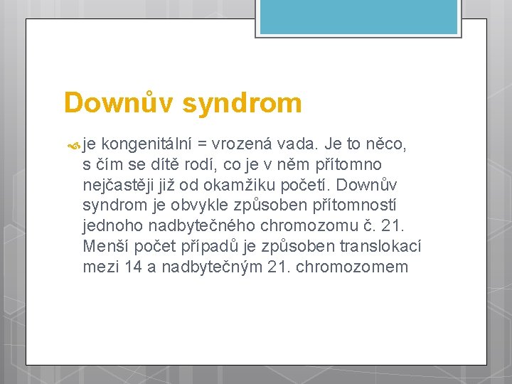 Downův syndrom je kongenitální = vrozená vada. Je to něco, s čím se dítě