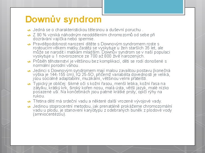 Downův syndrom Jedná se o charakteristickou tělesnou a duševní poruchu. Z 90 % vzniká