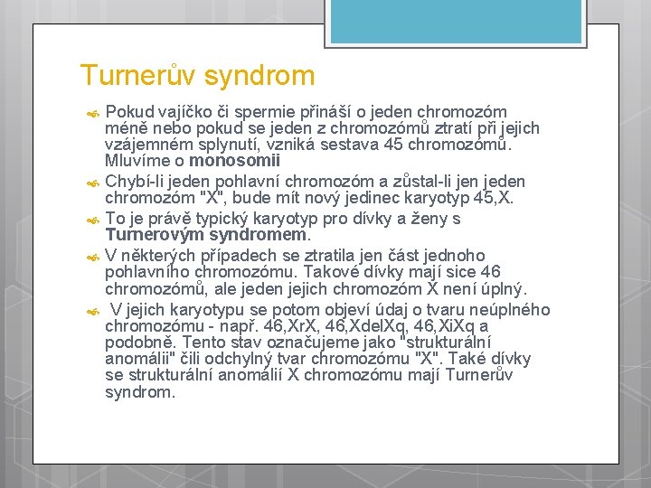 Turnerův syndrom Pokud vajíčko či spermie přináší o jeden chromozóm méně nebo pokud se