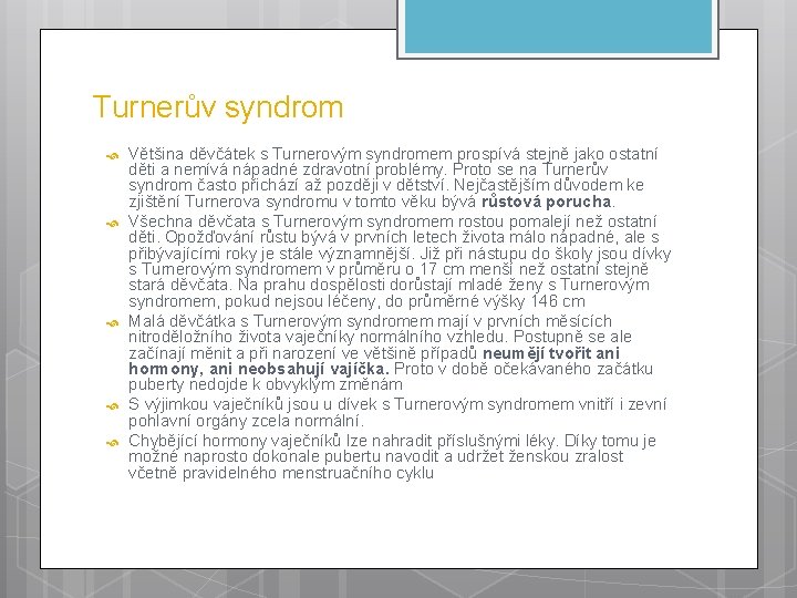 Turnerův syndrom Většina děvčátek s Turnerovým syndromem prospívá stejně jako ostatní děti a nemívá
