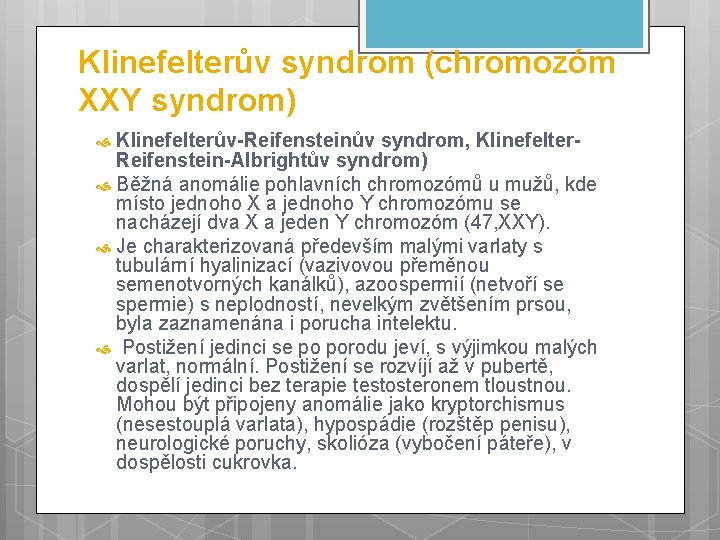 Klinefelterův syndrom (chromozóm XXY syndrom) Klinefelterův-Reifensteinův syndrom, Klinefelter. Reifenstein-Albrightův syndrom) Běžná anomálie pohlavních chromozómů