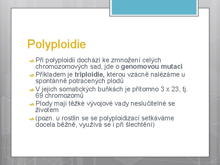 Polyploidie Při polyploidii dochází ke zmnožení celých chromozomových sad, jde o genomovou mutaci Příkladem