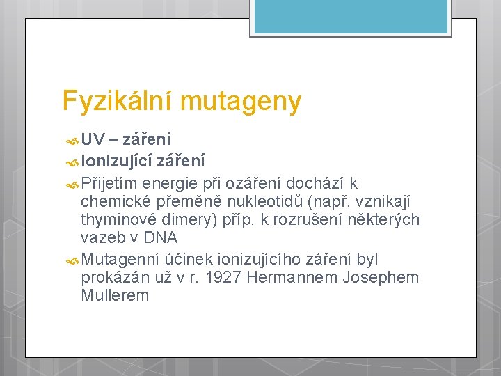 Fyzikální mutageny UV – záření Ionizující záření Přijetím energie při ozáření dochází k chemické