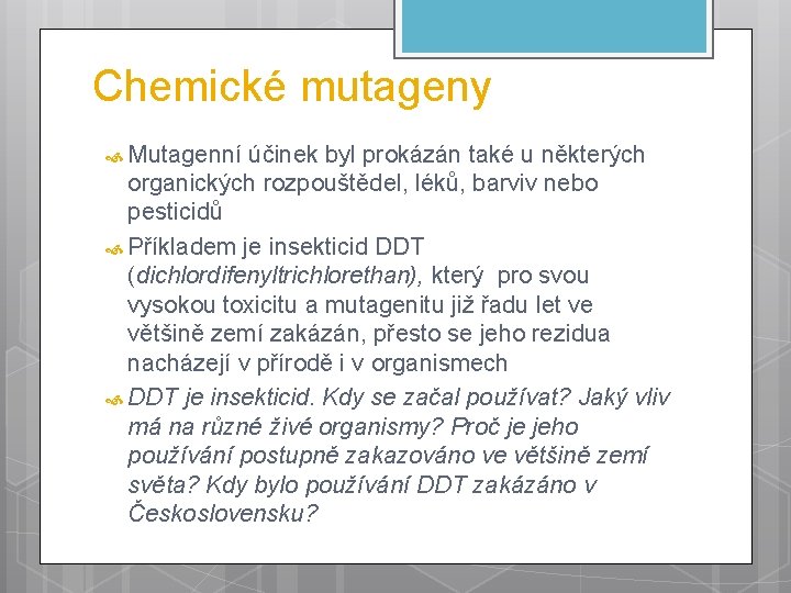 Chemické mutageny Mutagenní účinek byl prokázán také u některých organických rozpouštědel, léků, barviv nebo