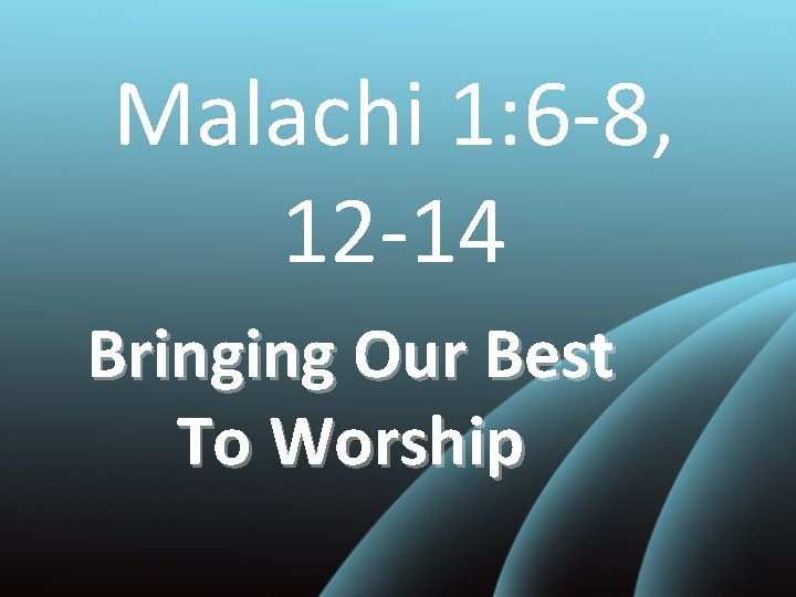 Malachi 1: 6 -8, 12 -14 Bringing Our Best To Worship 