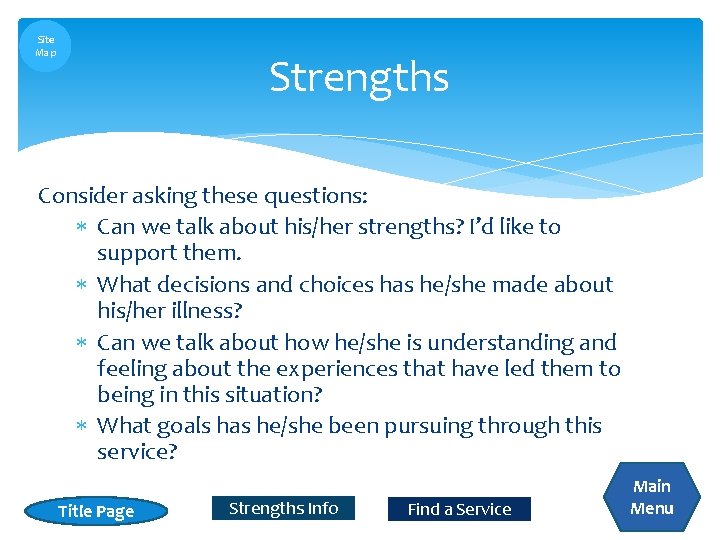 Site Map Strengths Consider asking these questions: Can we talk about his/her strengths? I’d Site Map Strengths Consider asking these questions: Can we talk about his/her strengths? I’d