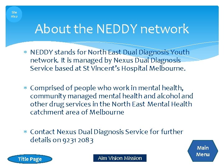 Site Map About the NEDDY network NEDDY stands for North East Dual Diagnosis Youth