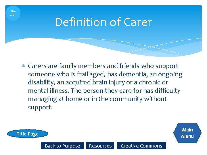 Site Map Definition of Carers are family members and friends who support someone who