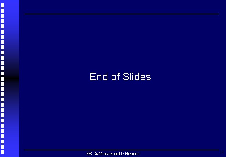 End of Slides ©K. Cuthbertson and D. Nitzsche 18 