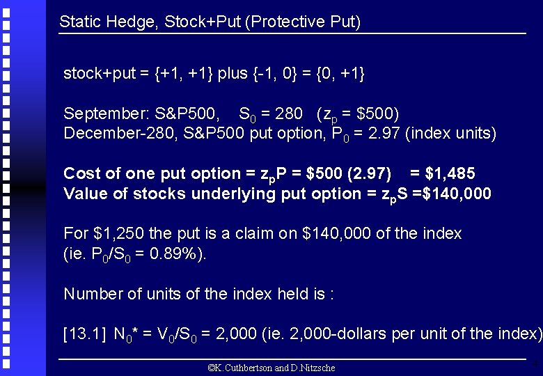 Static Hedge, Stock+Put (Protective Put) stock+put = {+1, +1} plus {-1, 0} = {0,