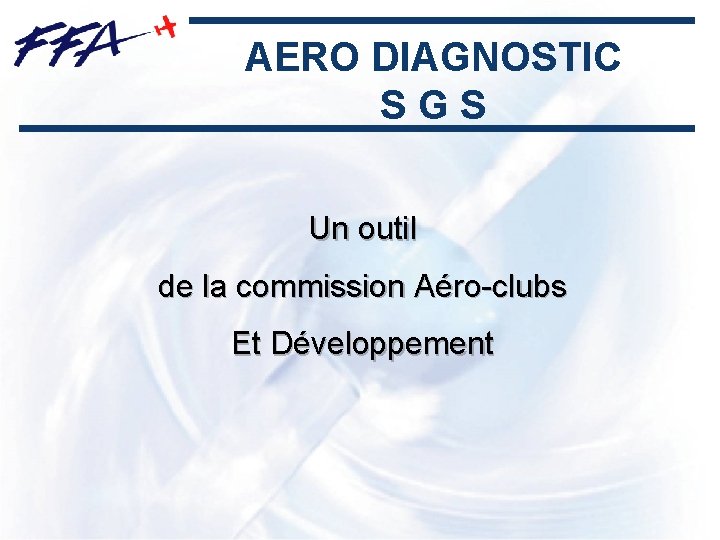 AERO DIAGNOSTIC SGS Un outil de la commission Aéro-clubs Et Développement 