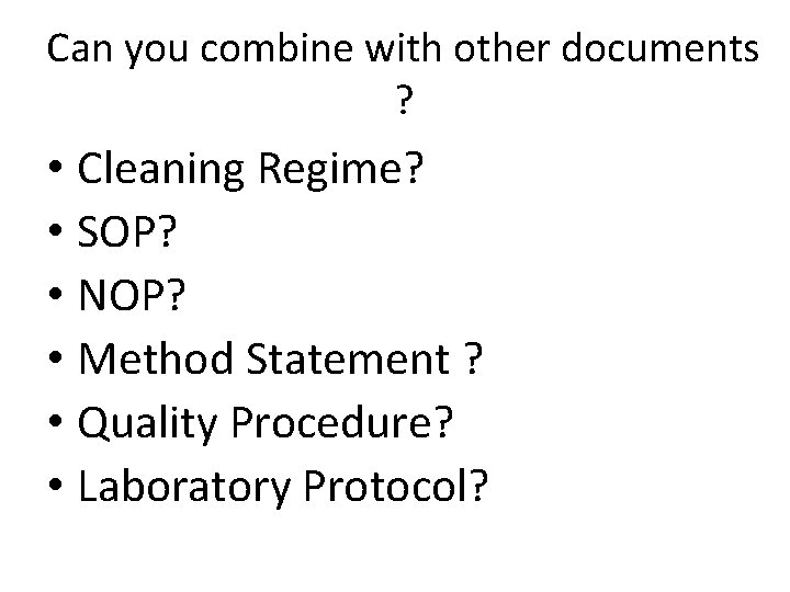 Can you combine with other documents ? • Cleaning Regime? • SOP? • NOP? Can you combine with other documents ? • Cleaning Regime? • SOP? • NOP?
