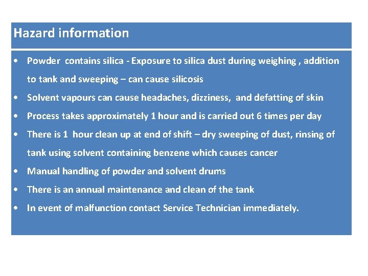 Hazard information Powder contains silica - Exposure to silica dust during weighing , addition Hazard information Powder contains silica - Exposure to silica dust during weighing , addition