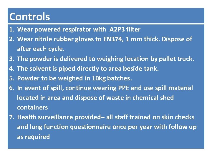 Controls 1. Wear powered respirator with A 2 P 3 filter 2. Wear nitrile Controls 1. Wear powered respirator with A 2 P 3 filter 2. Wear nitrile