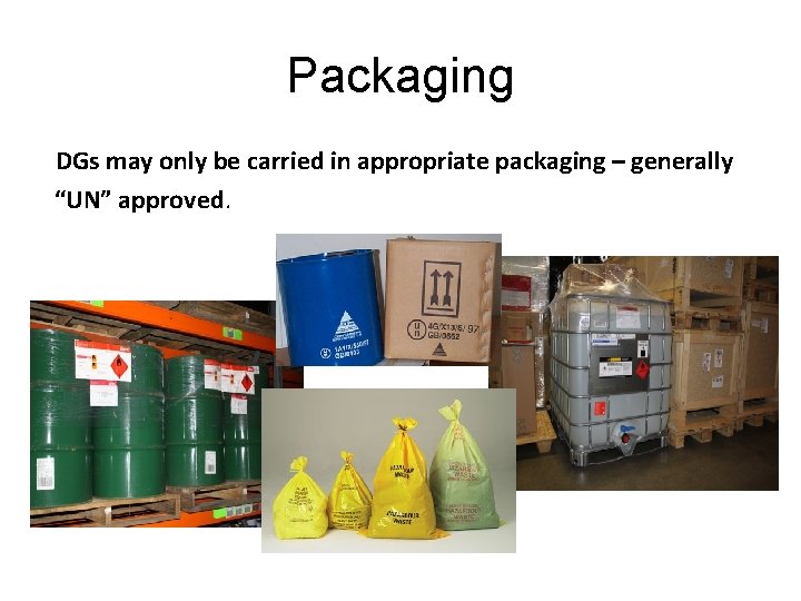Packaging DGs may only be carried in appropriate packaging – generally “UN” approved. Packaging DGs may only be carried in appropriate packaging – generally “UN” approved.