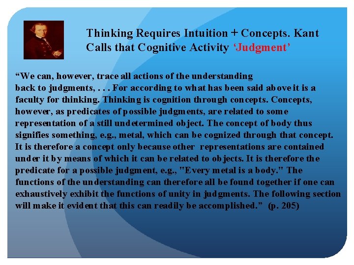 Thinking Requires Intuition + Concepts. Kant Calls that Cognitive Activity ‘Judgment’ “We can, however,