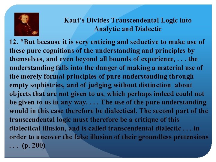 Kant’s Divides Transcendental Logic into Analytic and Dialectic 12. “But because it is very