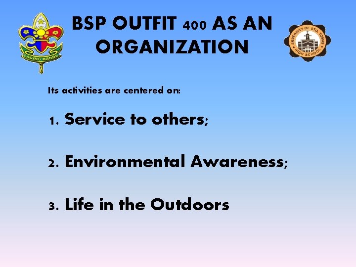 BSP OUTFIT 400 AS AN ORGANIZATION Its activities are centered on: 1. Service to