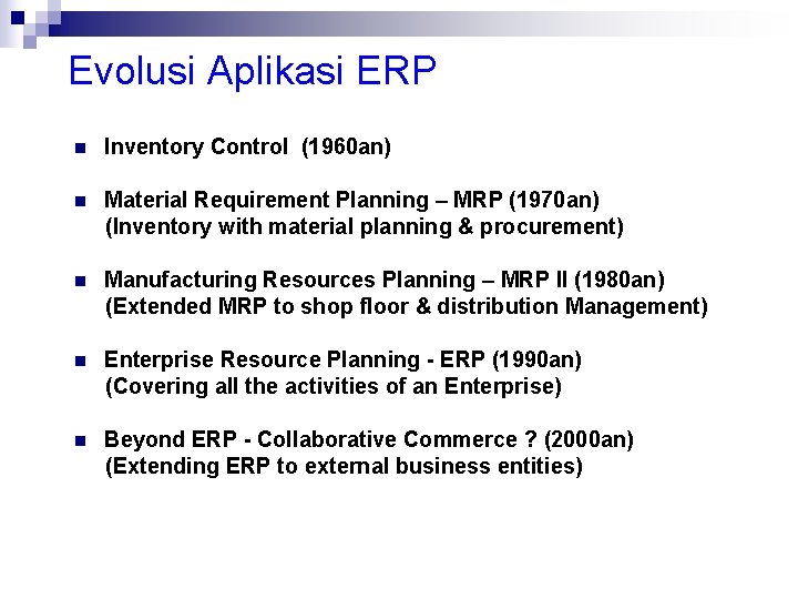 Evolusi Aplikasi ERP n Inventory Control (1960 an) n Material Requirement Planning – MRP