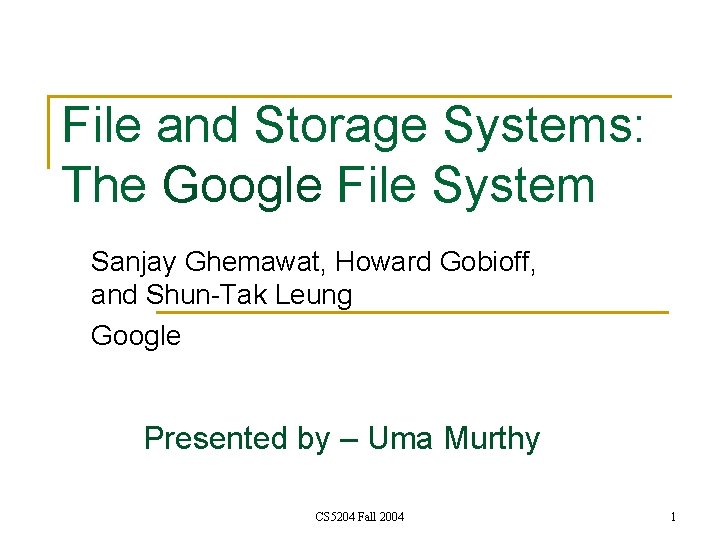 File and Storage Systems: The Google File System Sanjay Ghemawat, Howard Gobioff, and Shun-Tak File and Storage Systems: The Google File System Sanjay Ghemawat, Howard Gobioff, and Shun-Tak