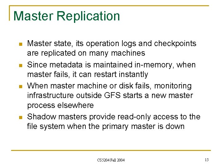 Master Replication n n Master state, its operation logs and checkpoints are replicated on Master Replication n n Master state, its operation logs and checkpoints are replicated on