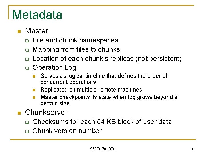 Metadata n Master q q File and chunk namespaces Mapping from files to chunks Metadata n Master q q File and chunk namespaces Mapping from files to chunks