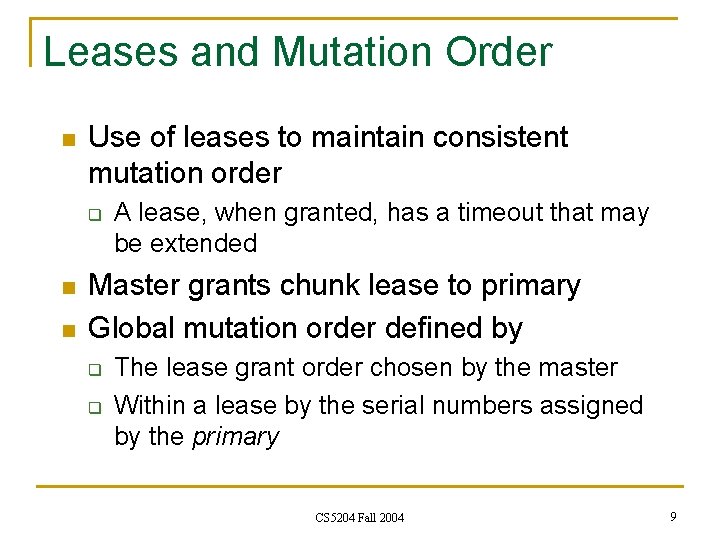 Leases and Mutation Order n Use of leases to maintain consistent mutation order q Leases and Mutation Order n Use of leases to maintain consistent mutation order q