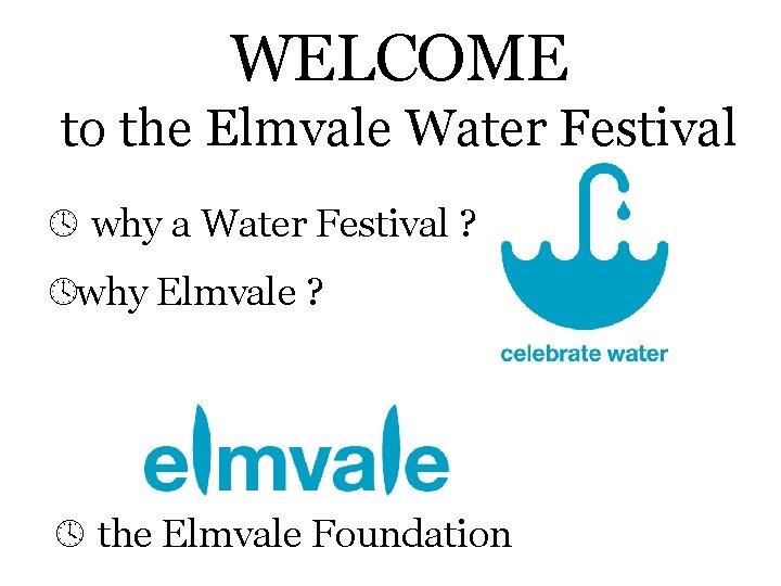 WELCOME to the Elmvale Water Festival why a Water Festival ? why Elmvale ?