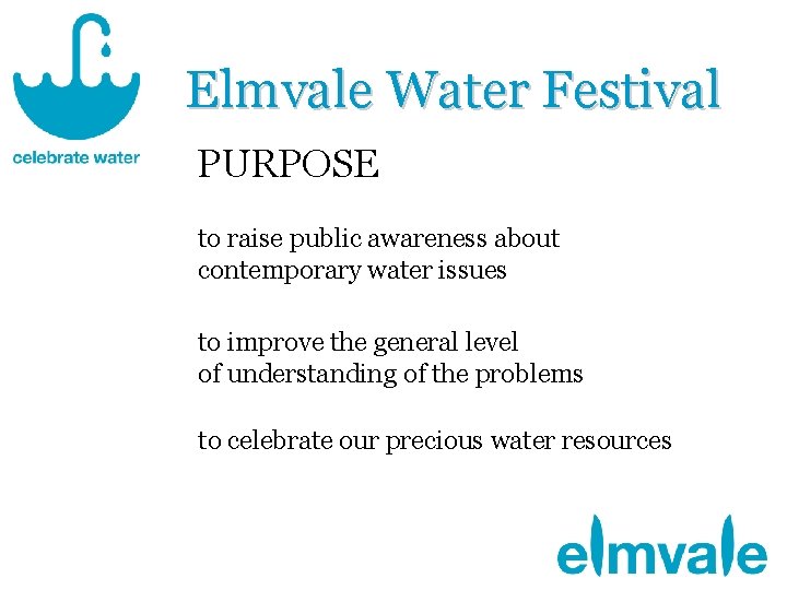 Elmvale Water Festival PURPOSE to raise public awareness about contemporary water issues to improve