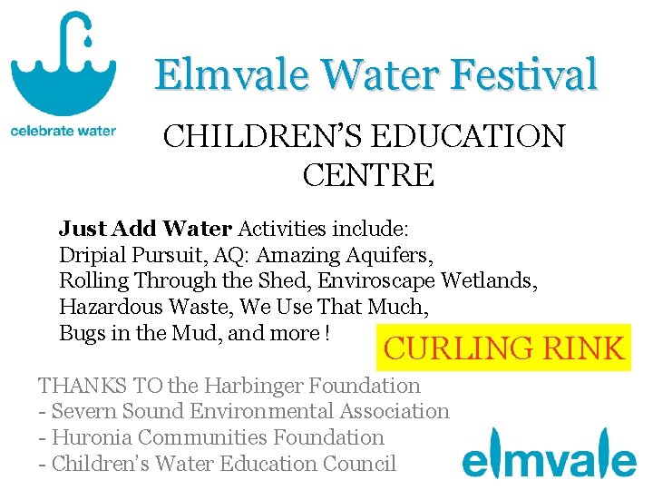 Elmvale Water Festival CHILDREN’S EDUCATION CENTRE Just Add Water Activities include: Dripial Pursuit, AQ: