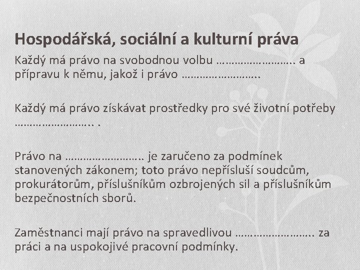 Hospodářská, sociální a kulturní práva Každý má právo na svobodnou volbu …………. . a