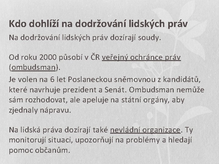 Kdo dohlíží na dodržování lidských práv Na dodržování lidských práv dozírají soudy. Od roku