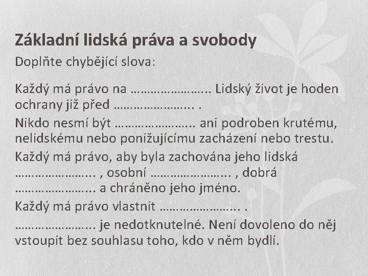 Základní lidská práva a svobody Doplňte chybějící slova: Každý má právo na …………………. .