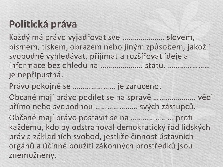 Politická práva Každý má právo vyjadřovat své ………………… slovem, písmem, tiskem, obrazem nebo jiným