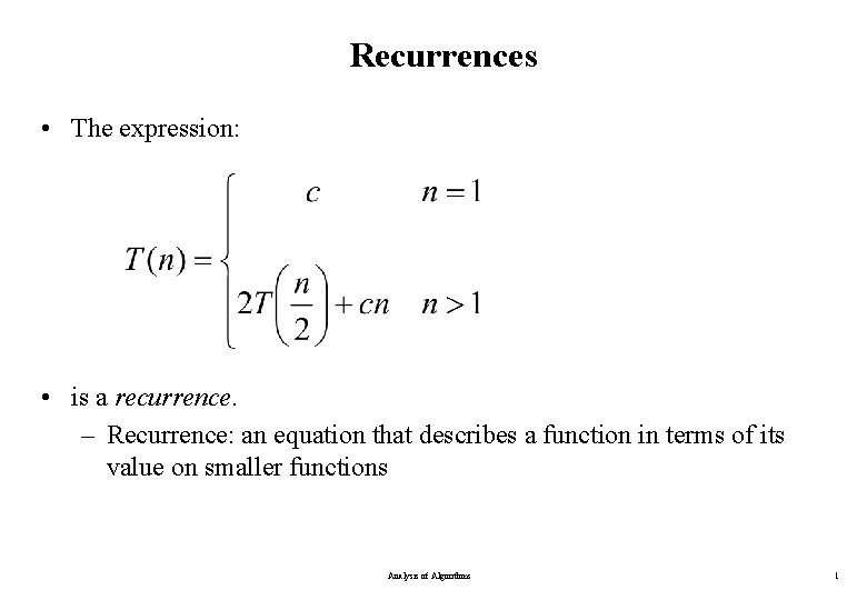 Recurrences • The expression: • is a recurrence. – Recurrence: an equation that describes